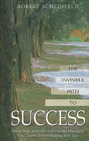 The invisible path to success : seven steps to understanding and managing the unseen forces shaping your life