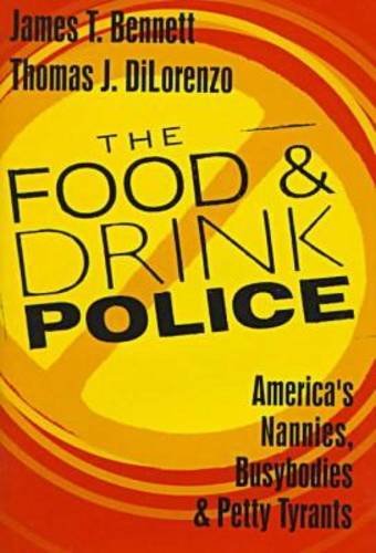 The food & drink police : America's nannies, busybodies & petty tyrants