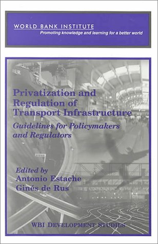 Privatization and regulation of transport infrastructure : guidelines for policymakers and regulators