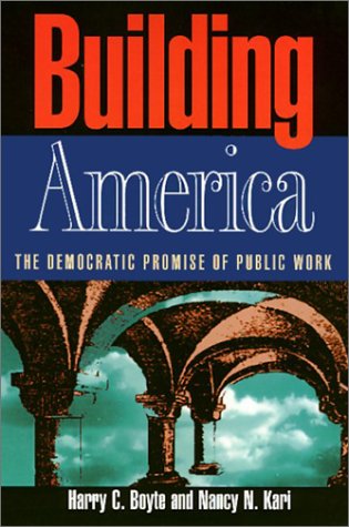 Building America : the democratic promise of public work