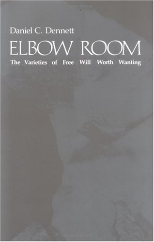 Elbow room : the varieties of free will worth wanting