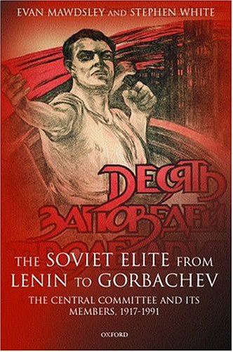 The Soviet elite from Lenin to Gorbachev : the Central Committee and its members, 1917-1991