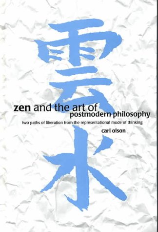 Zen and the art of postmodern philosophy : two paths of liberation from the representational mode of thinking