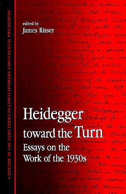 Heidegger toward the turn : essays on the work of the 1930s