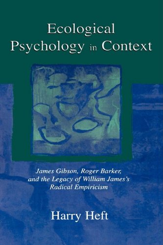 Ecological psychology in context : James Gibson, Roger Barker, and the legacy of William James's radical empiricism