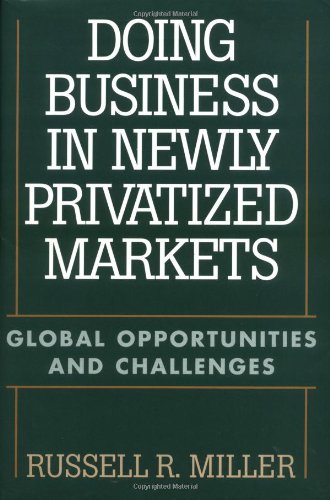 Doing business in newly privatized markets : global opportunities and challenges