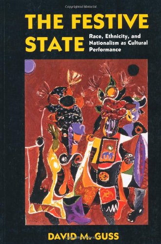 The festive state : race, ethnicity, and nationalism as cultural performance