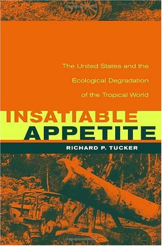 Insatiable appetite : the United States and the ecological degradation of the tropical world