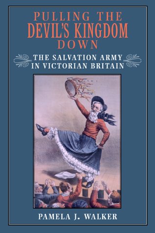 Pulling the devil's kingdom down : the Salvation Army in Victorian Britain