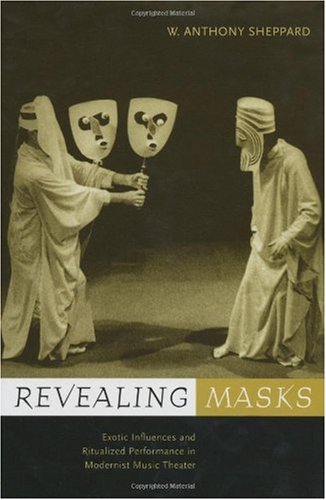 Revealing masks exotic influences and ritualized performance in modernist music theater