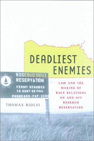 Deadliest enemies : law and the making of race relations on and off Rosebud Reservation