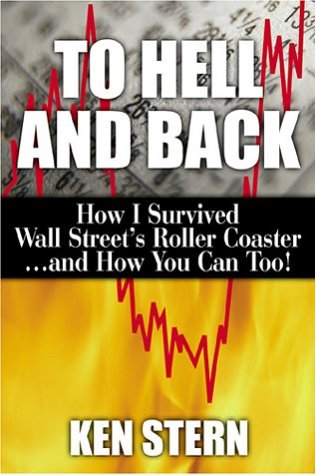 To hell and back : how I survived Wall Street's roller coaster-- and how you can too!