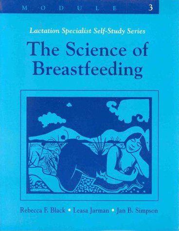 Lactation specialist self-study series. Vol. 3, The science of breastfeeding