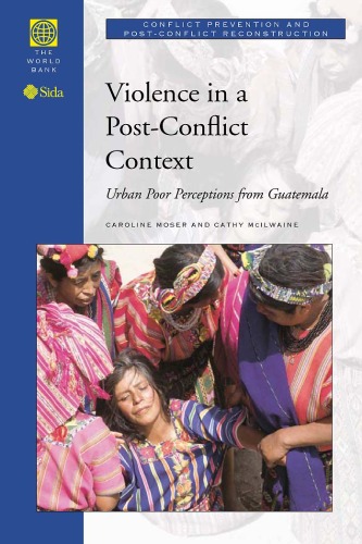 Violence in a Post-Conflict Context : Urban Poor Perceptions from Guatemala.