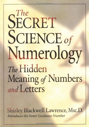 The secret science of numerology : the hidden meaning of numbers and letters