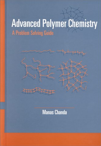 Advanced polymer chemistry : a problem solving guide