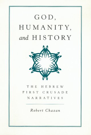 God, humanity, and history : the Hebrew First Crusade narratives