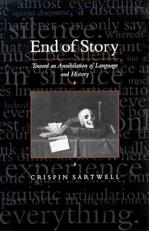 End of Story : Toward an Annihilation of Language and History