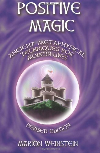 Positive magic : ancient metaphysical techniques for modern lives