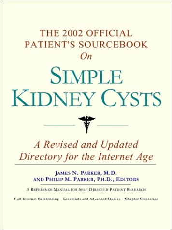 The 2002 official patient's sourcebook on simple kidney cysts