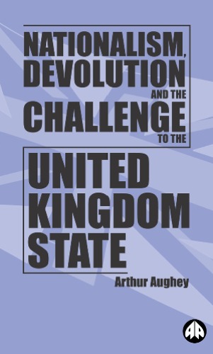 Nationalism, devolution, and the challenge to the United Kingdom state