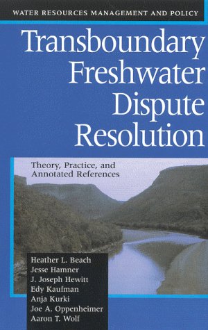 Transboundary freshwater dispute resolution : theory, practice, and annotated references