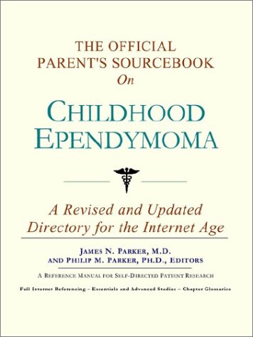 The official patient's sourcebook on childhood ependymoma