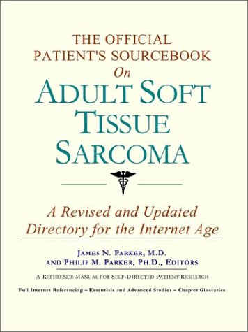 The Official Patient's Sourcebook on Adult Soft Tissue Sarcoma