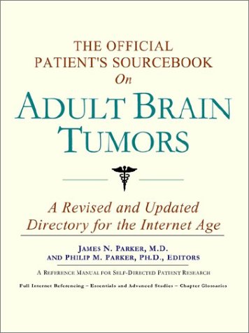 The Official Patient's Sourcebook on Adult Brain Tumors