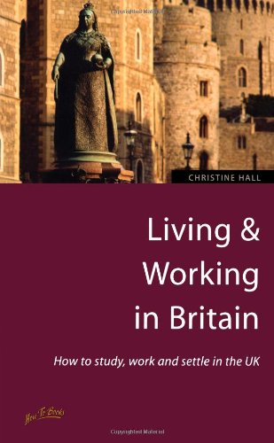 Living & working in Britain : how to study, work and settle in the UK