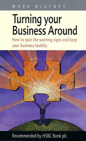 Turning your business around : how to spot the warning signs and keep your business healthy