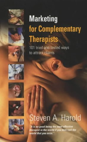 Marketing for complementary therapists : 101 tried and tested ways to attract clients