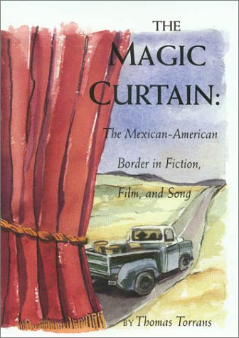 The magic curtain : the Mexican-American border in fiction, film, and song