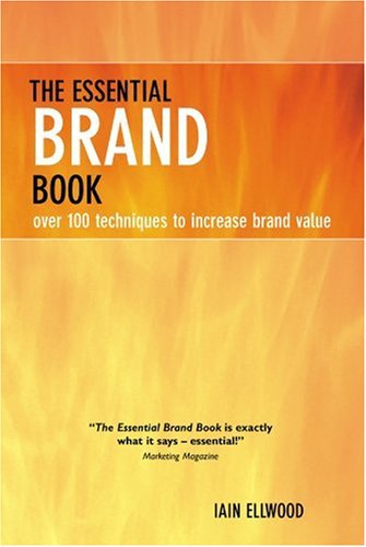 The essential brand book : over 100 techniques to increase brand value