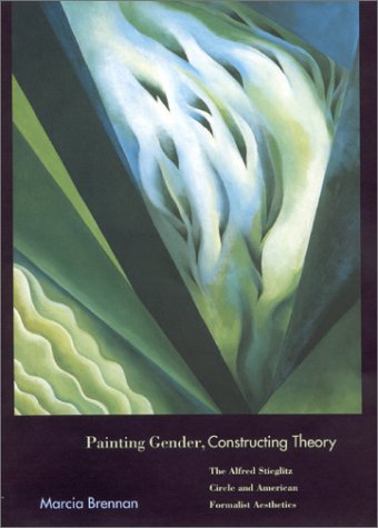 Painting gender, constructing theory : the Alfred Stieglitz Circle and American formalist aesthetics