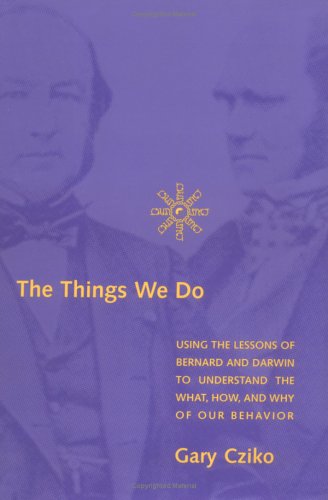 The things we do : using the lessons of Bernard and Darwin to understand the what, how, and why of our behavior