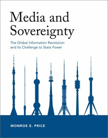 Media and sovereignty the global information revolution and its challenge to state power