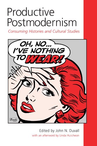 Productive Postmodernism : Consuming Histories and Cultural Studies