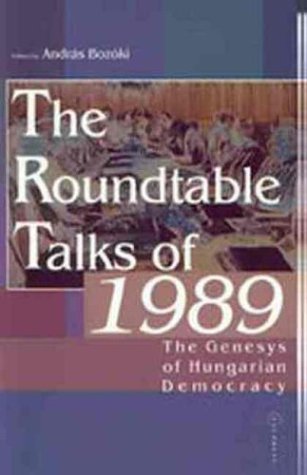 The roundtable talks of 1989 : the genesis of Hungarian democracy : analysis and documents