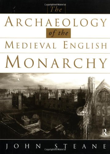 The Archaeology of the Medieval English Monarchy