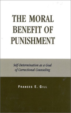 The moral benefit of punishment : self-determination as a goal of correctional counseling