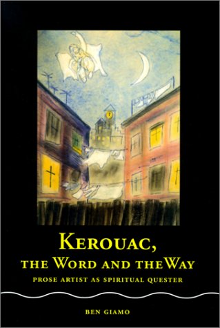 Kerouac, the word and the way : prose artist as spiritual quester