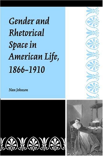 Gender and rhetorical space in American life, 1866-1910