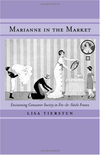 Marianne in the Market: Envisioning Consumer Society in Fin-de-Siecle