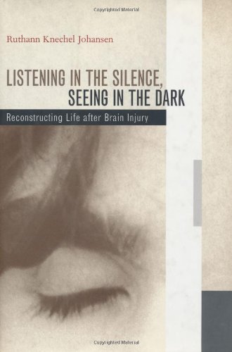 Listening in the silence, seeing in the dark : reconstructing life after brain injury