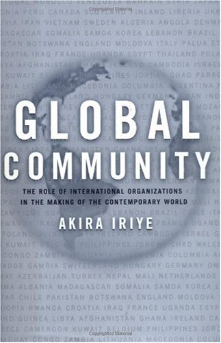 Global community : the role of international organizations in the making of the contemporary world