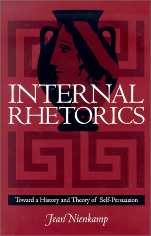 Internal rhetorics : toward a history and theory of self-persuasion