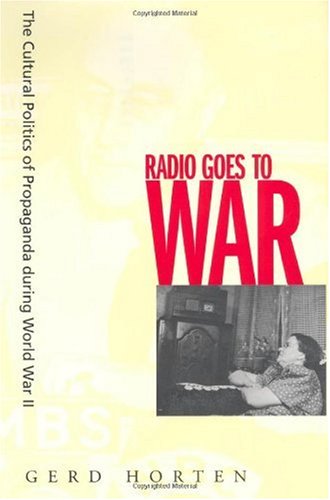 Radio goes to war : the cultural politics of propaganda during World War II