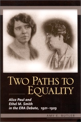 Two paths to equality : Alice Paul and Ethel M. Smith in the ERA debate, 1921-1929