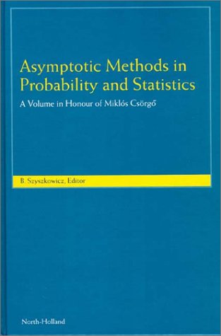 Asymptotic methods in probability and statistics a volume in honour of Miklós Csörgő ; [proceedings ; ICAMPS '97, an International Conference on Asymptotic Methods in Probability and Statistics was organized and held in honour of Miklós Csörgö̋ at the Carleton University, Ottawa, Canada 8 - 13 July, 1997]